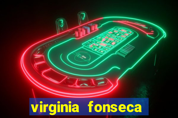 virginia fonseca jogos de azar