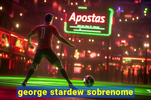 george stardew sobrenome