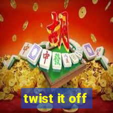 twist it off