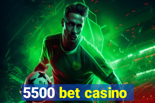 5500 bet casino