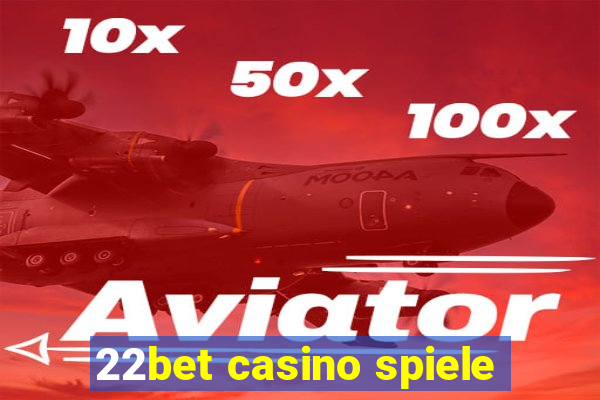 22bet casino spiele