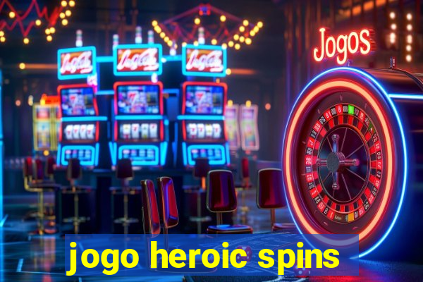 jogo heroic spins