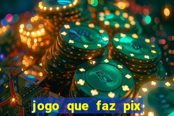 jogo que faz pix na hora