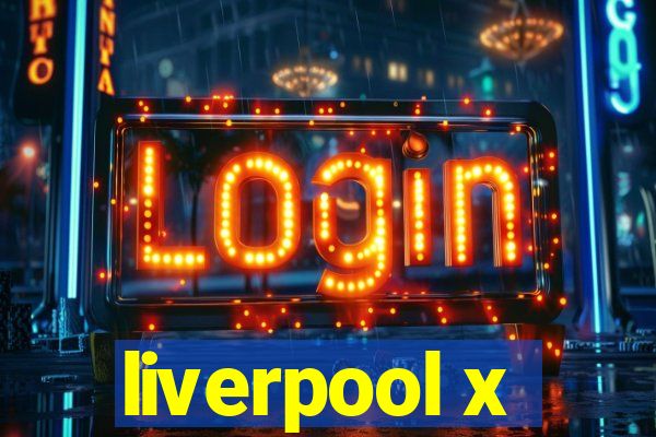 liverpool x