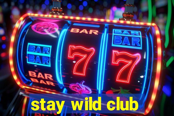 stay wild club