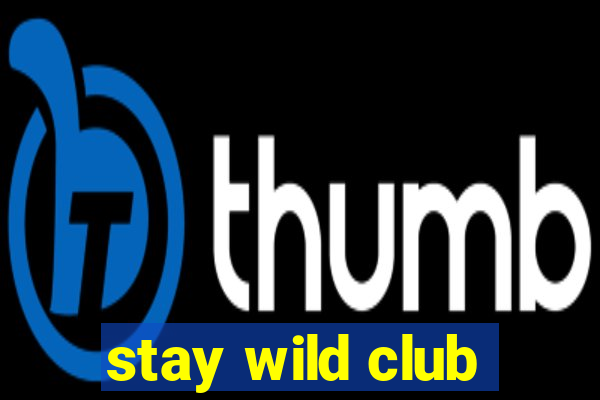 stay wild club