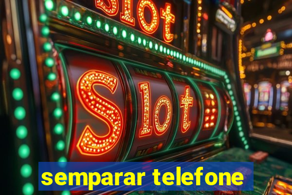 semparar telefone