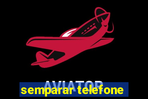 semparar telefone