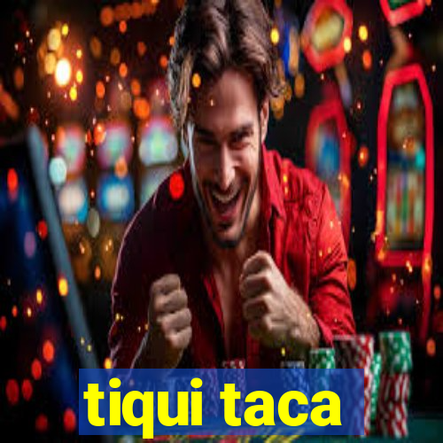 tiqui taca