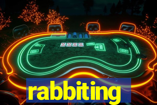 rabbiting