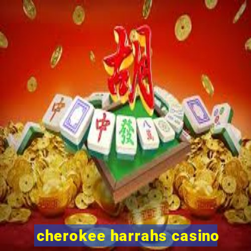 cherokee harrahs casino