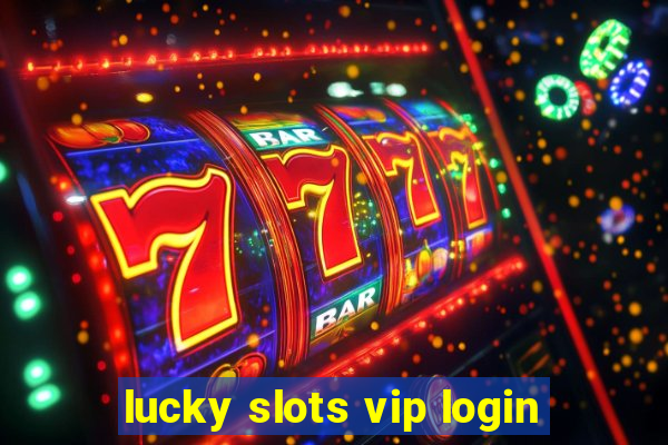 lucky slots vip login