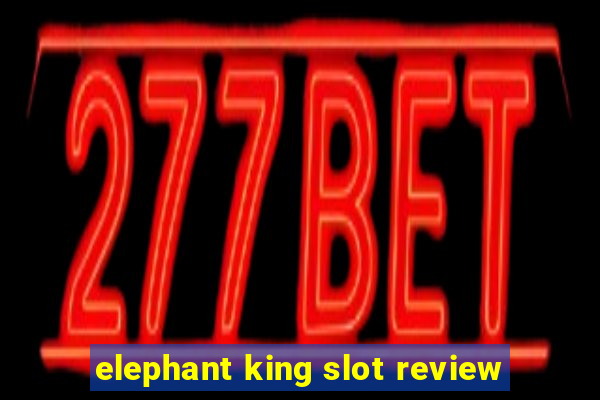 elephant king slot review