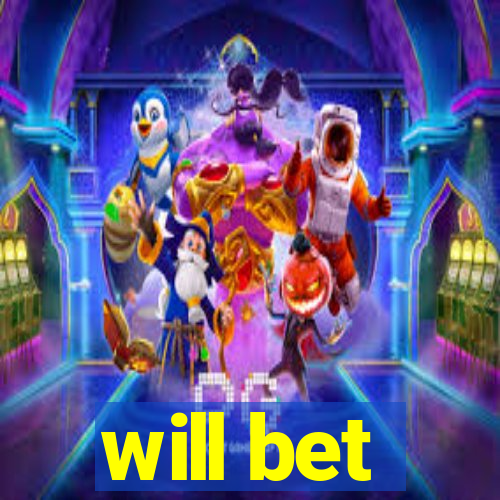 will bet