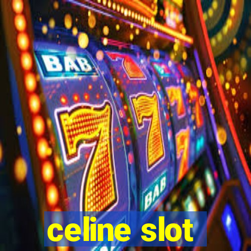 celine slot