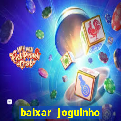 baixar joguinho para ganhar dinheiro