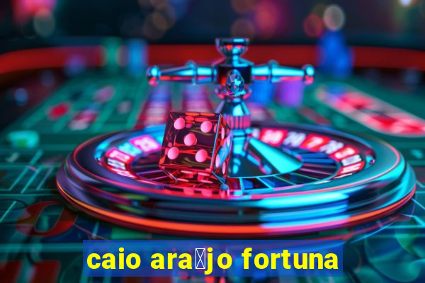 caio ara煤jo fortuna