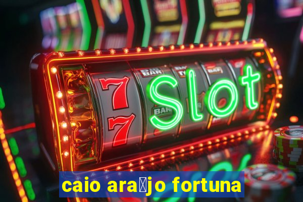 caio ara煤jo fortuna