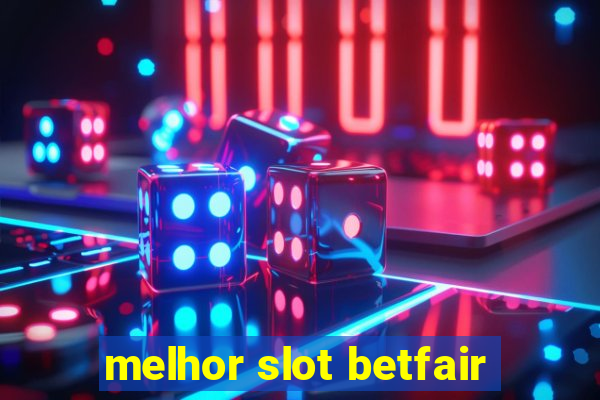 melhor slot betfair