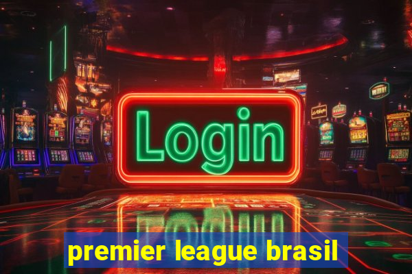 premier league brasil