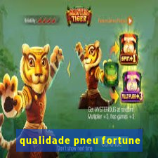 qualidade pneu fortune