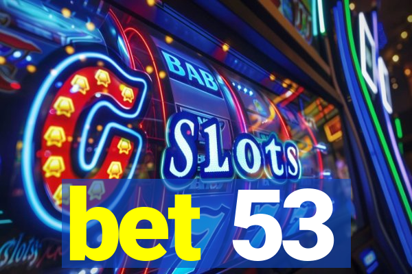 bet 53