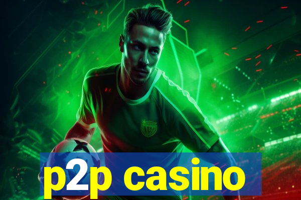 p2p casino