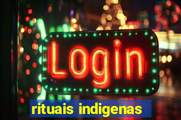 rituais indigenas