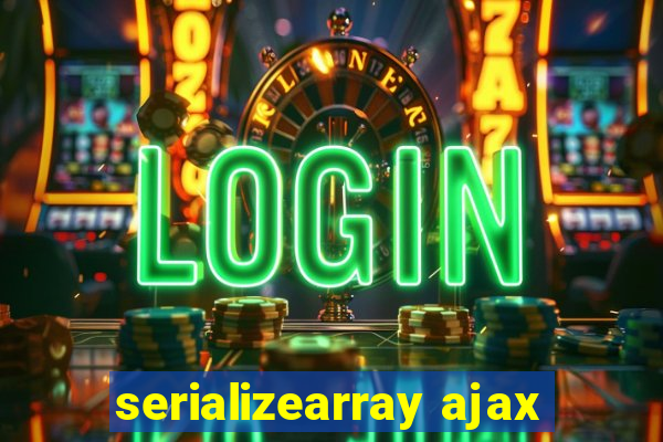 serializearray ajax