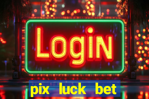 pix luck bet fortune tiger