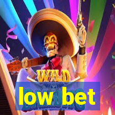 low bet