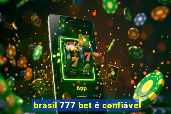 brasil 777 bet é confiável