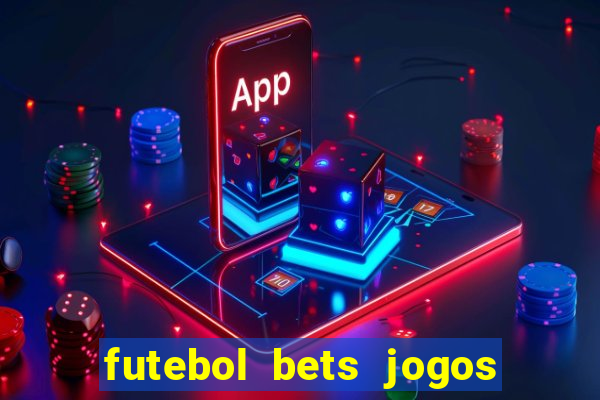 futebol bets jogos de hoje