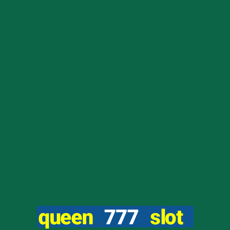 queen 777 slot login register