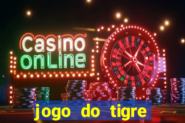 jogo do tigre oficial que ganha dinheiro