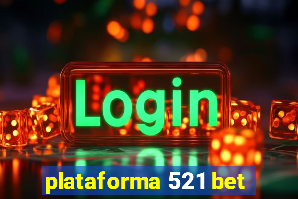 plataforma 521 bet