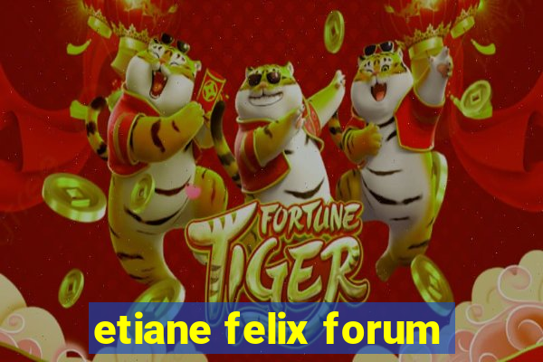 etiane felix forum