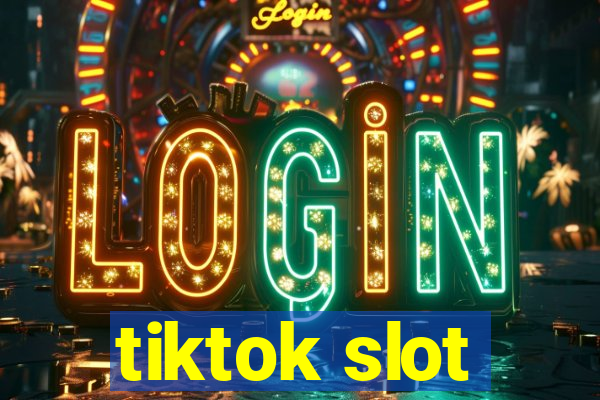 tiktok slot