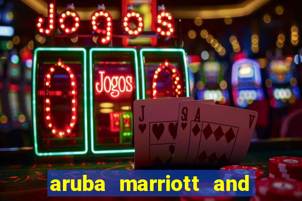 aruba marriott and stellaris casino