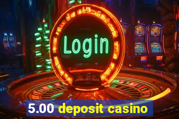 5.00 deposit casino