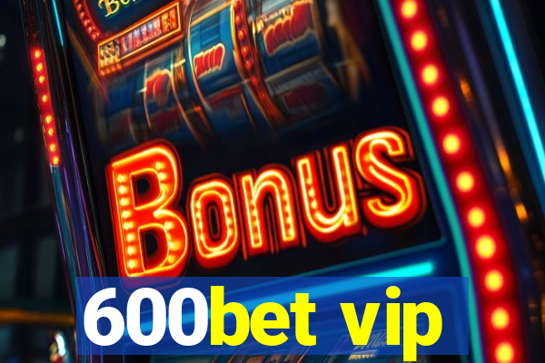 600bet vip