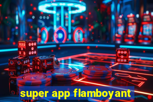 super app flamboyant