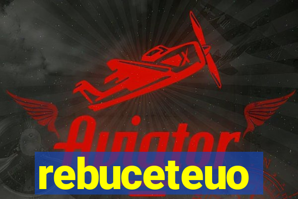 rebuceteuo