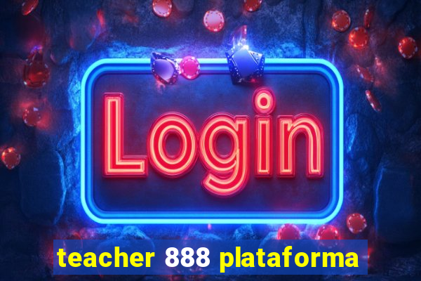 teacher 888 plataforma