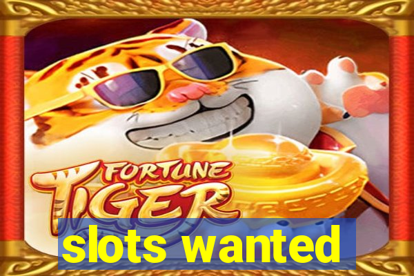 slots wanted