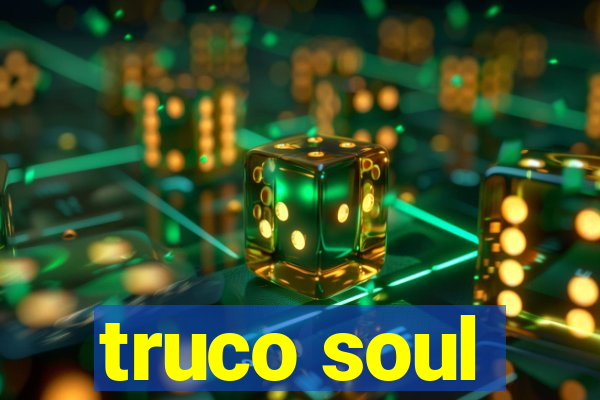 truco soul