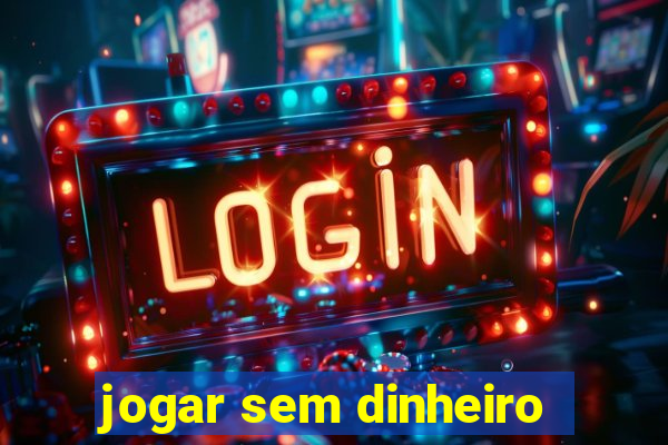 jogar sem dinheiro