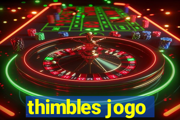 thimbles jogo