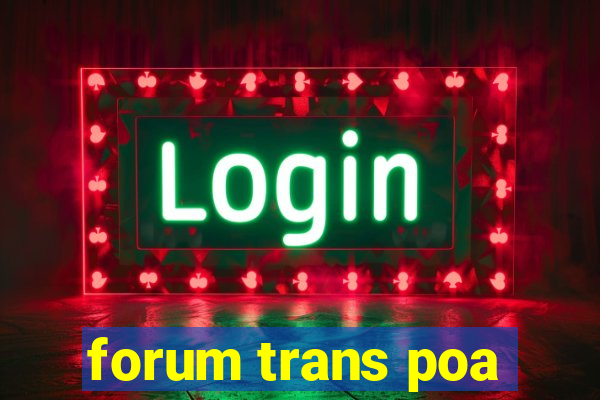 forum trans poa