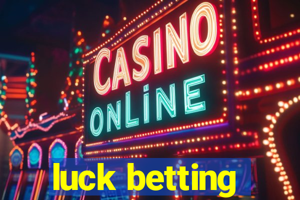 luck betting